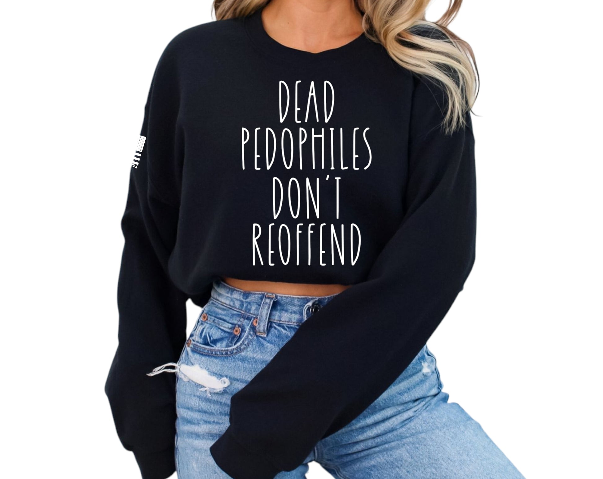 Dead Pedophiles Don't Reoffend Large Print Sweatshirt - Patriot Approved Apparel