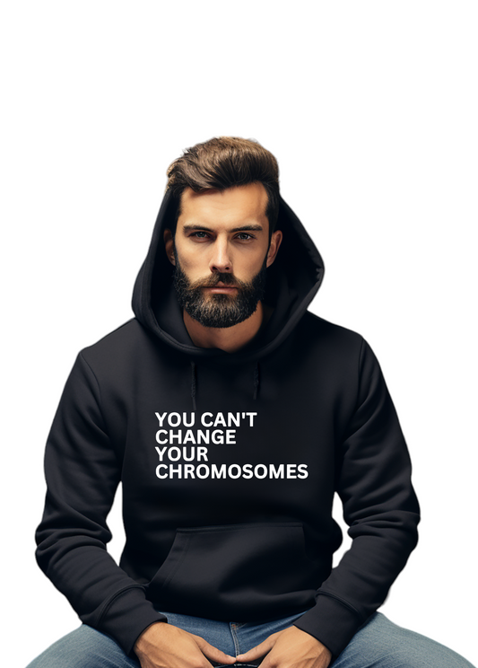 You Can't Change Your Chromosomes Hoodie