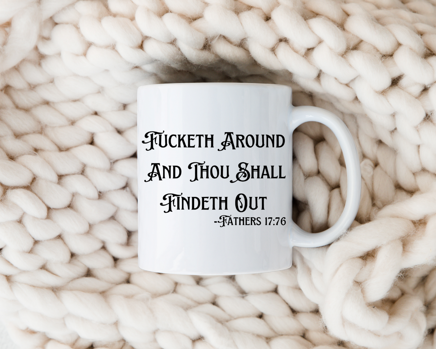 Fucketh Around And Thou Shall Findeth Out 12oz Ceramic Mug