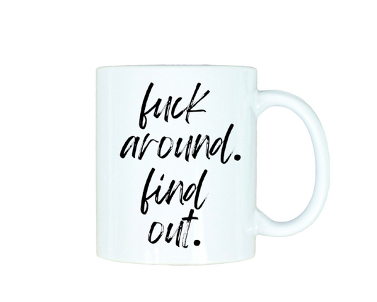 Fuck Around Find Out 12oz Ceramic Mug