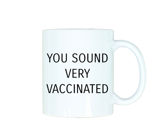 You Sound Very Vaccinated 12oz Ceramic Mug