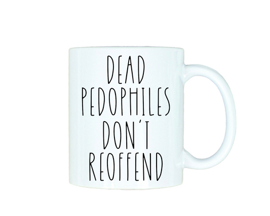 Dead Pedophiles Don't Reoffend 12oz Ceramic Mug