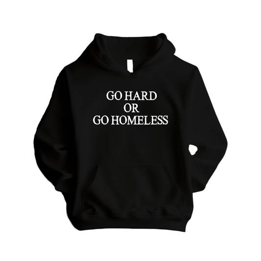 Go Hard Or Go Homeless Hoodie