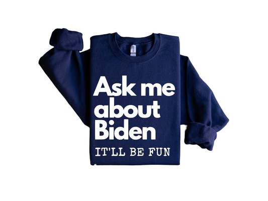 Ask Me About Biden Sweatshirt