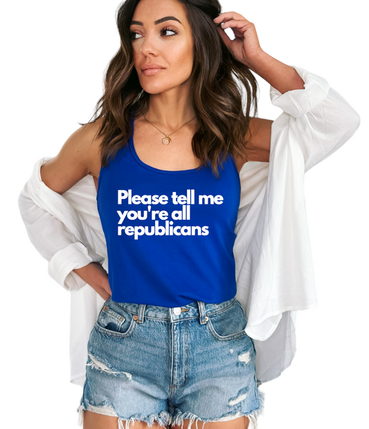 Please Tell Me You're All Republicans Women's Racerback Tank