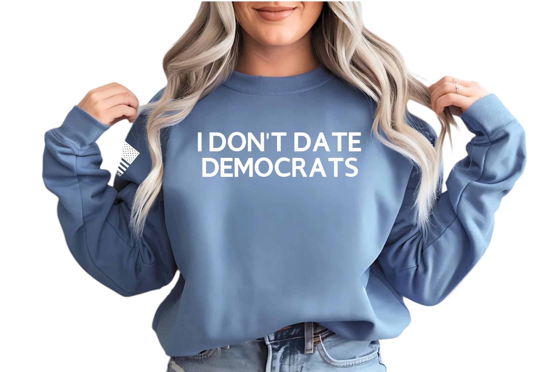 I Don't Date Democrats Sweatshirt - Patriot Approved Apparel