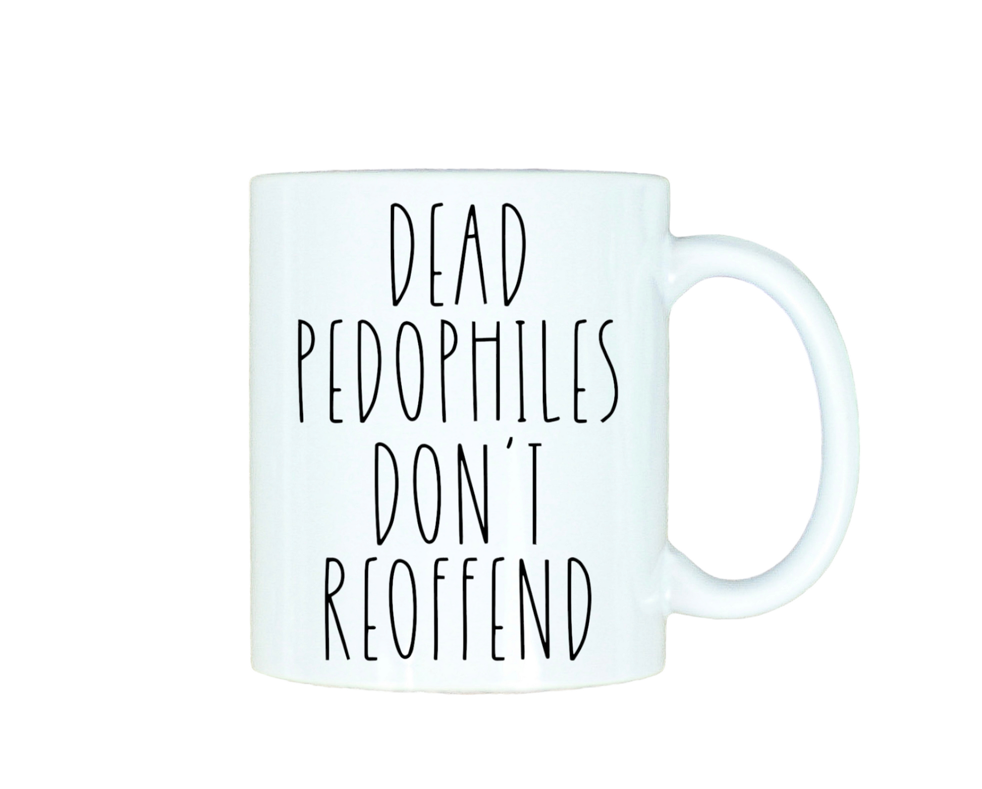 Dead Pedophiles Don't Reoffend 12oz Ceramic Mug
