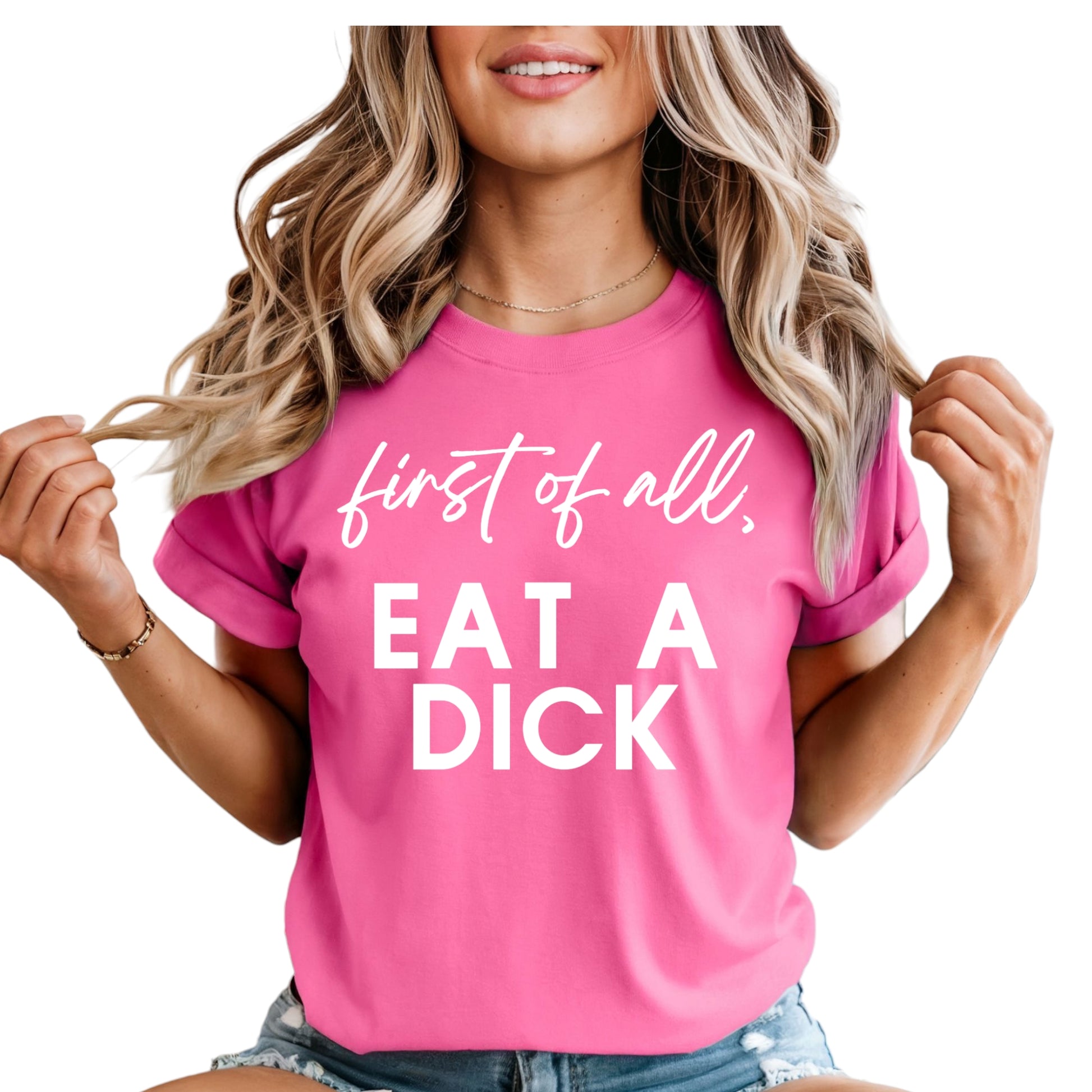 First of all, Eat A Dick Heavy Cotton T-Shirt (Neon Pink) - Patriot Approved Apparel
