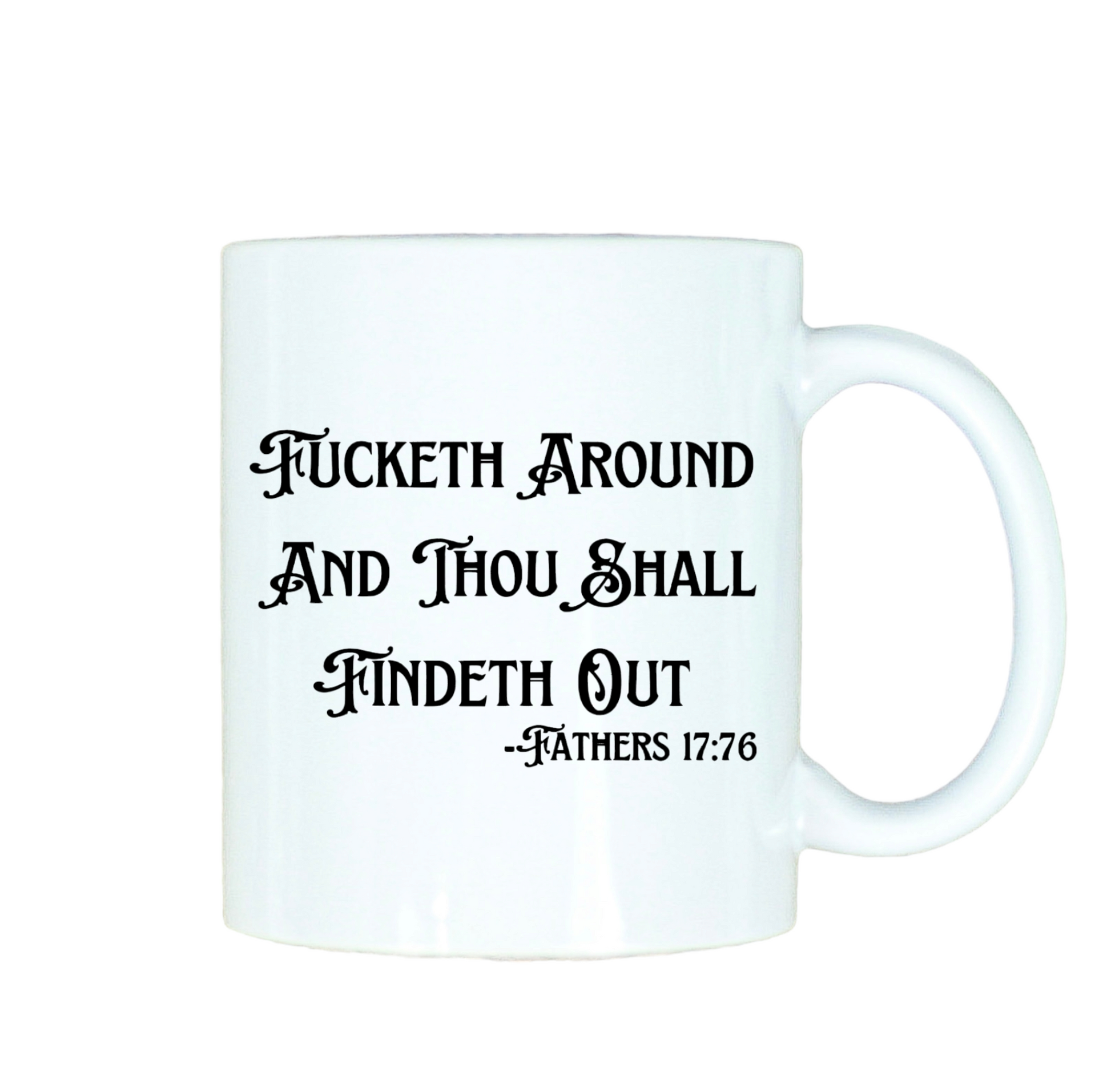 Fucketh Around And Thou Shall Findeth Out 12oz Ceramic Mug
