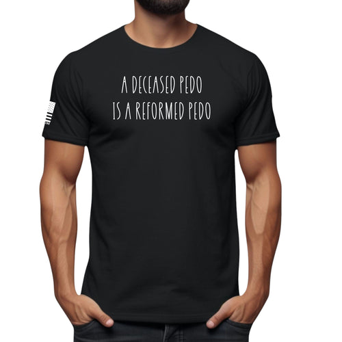 A Deceased Pedo is A Reformed Pedo Soft Cotton T-Shirt - Patriot Approved Apparel